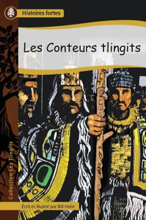 Collection Histoires fortes - Les Tlingits: Les Conteurs tlingits